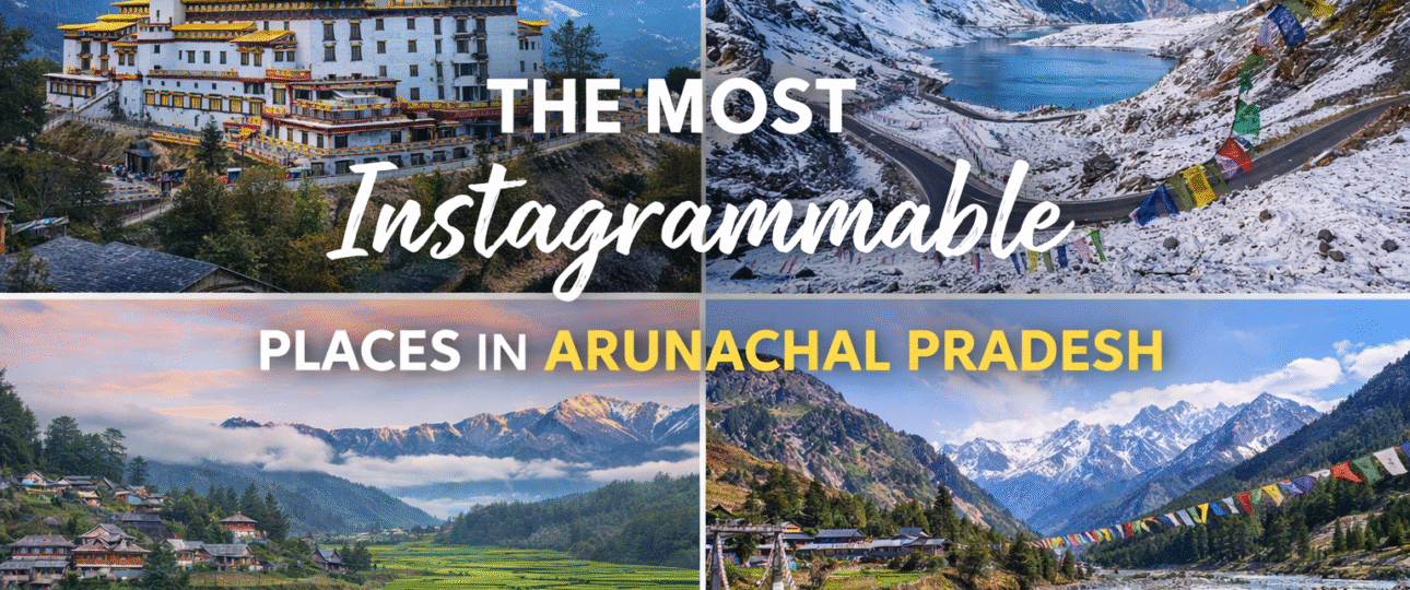 Most Instagrammable Places in Arunachal Pradesh